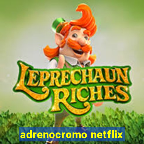 adrenocromo netflix